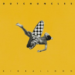 Dutch Uncles - Big Balloon