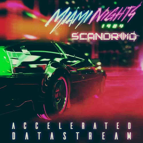 Miami Nights 1984 vs Scandroid - Accelerated Datastream (Mash-Up by X-Vitander)