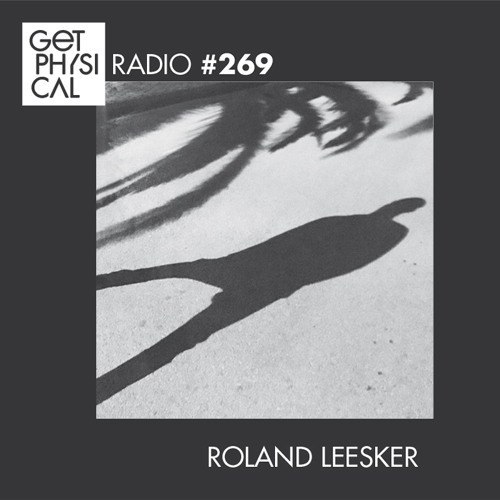 Get Physical Radio #269 mixed by Roland Leesker