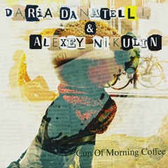 Daria Danatelli & Alexey Nikulin - Cup Of Morning Coffee