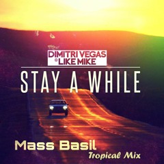 Dimitri Vegas & Like Mike - Stay A While ( Mass Basil Tropical Mix)