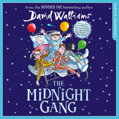 The Midnight Gang, by David Walliams, Read by David Walliams, Peter Serafinowicz, Et al.
