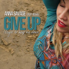 Anna Savage - GiVE UP (Tryin' to Keep me Down) (feat: Rekha)