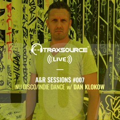 TRAXSOURCE LIVE! A&R Sessions #007 - Nu-Disco with Dan Klokow