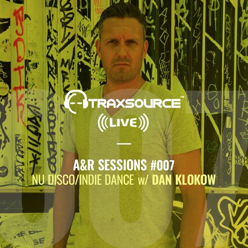 TRAXSOURCE LIVE! A&R Sessions #007 - Nu-Disco with Dan Klokow