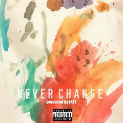 Never Change (Produced by Fate)