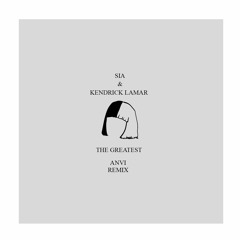 Sia - The Greatest feat. Kendrick Lamar (Anvi Remix)