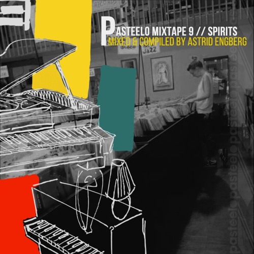 Pasteelo Mixtape 9 - Spirits // Astrid Engberg