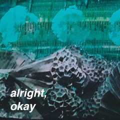 Alright, Okay