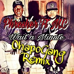 Phresher ft M.C - Wait A Minute (Chapo Gang Remix)