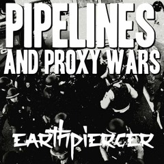 Earthpiercer - Pipelines and Proxy Wars