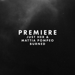 Premiere: Just Her & Mattia Pompeo - Burned