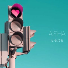 AISHA - ともだち/Tomodachi @initialtalk