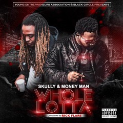 Skully- Whole Lotta Feat. Money Man Prod. By Rick Flare