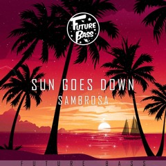 Sambrosa - Sun Goes Down [Future Bass Release]