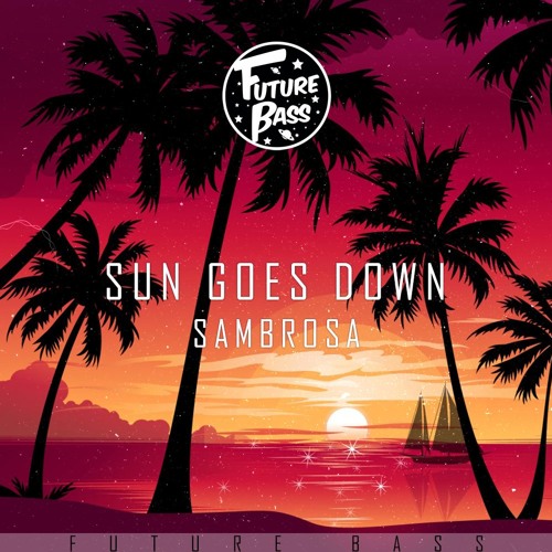 Sambrosa - Sun Goes Down [Future Bass Release]