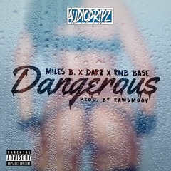Miles B. x Darz x Rnb Base - Dangerous (Prod. By Rawsmoov)