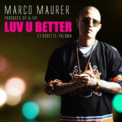 Marco Maurer - Luv U Better Ft.Rosette Paloma [Produced by A:TIP]