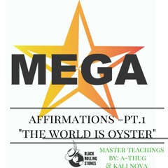 The World Is My Oyster- Affirmations Of A Megastar PT 1-A-THUG & KAIL NOVA (MASTER TEACHINGS)