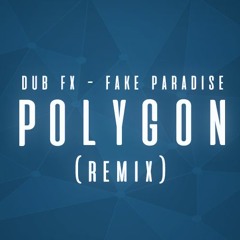 Dub FX - Fake Paradise (Polygon Remix)[Free Download]