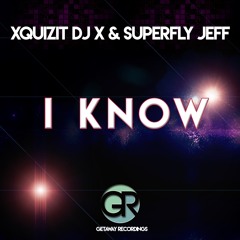 The Xquizit Dj X & Superfly Jeff - I Know (Original Mix) [Getaway Recordings]