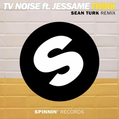 TV Noise Ft. Jessame - Think (Sean Turk Remix)