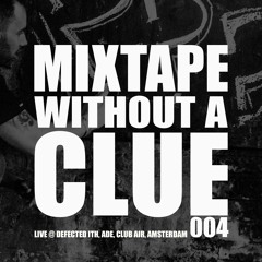 Mixtape Without A Clue 004 - Live @ Defected ITH, ADE, Club Air, Amsterdam