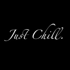 Just Chill. (Nov 1st 2016)