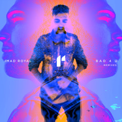 Imad Royal - Bad 4 U (ESENTRIK Remix)