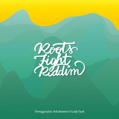 Torreggae - Roots Fight Riddim (Torreggae - Solo Banton - Lady Fyah)