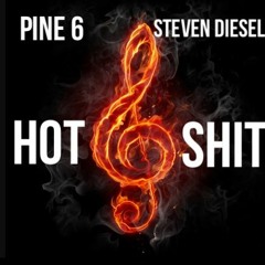 Pine 6 x Steven Diesel - Hot Shit