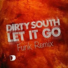 Dirty South Ft. Rudy - Let It Go ( Funk Remix )