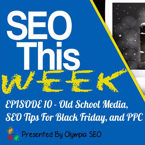 SEO This Week EP10 – Old School Media, SEO Tips, and PPC