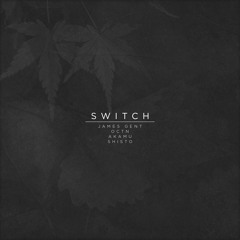 switch (w/ james gent, akamu & shisto)