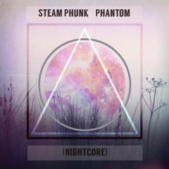 Steam Phunk - Phantom [Nightcore]