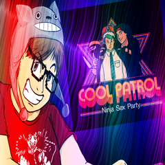 Cool Patrol | Ninja Sex Party Remix