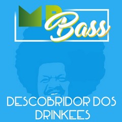 Descobridor Dos Drinkees (MPBass Mashup)