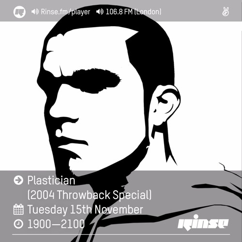 Rinse FM Podcast - Plastician (2004 Throwback Special)- 15th November 2016