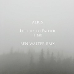 Aeris - Letters to Father Time (Ben Walter Remix)