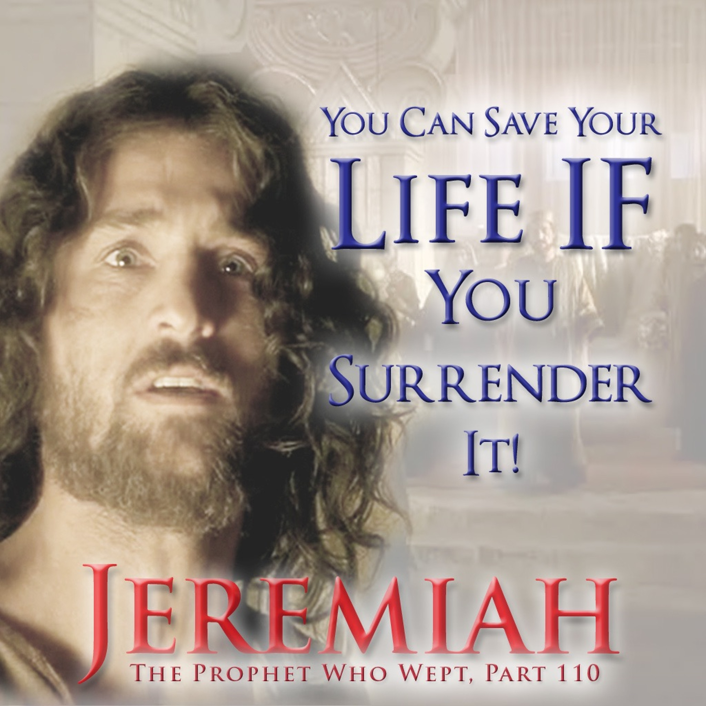 IF YOU WANT TO SAVE YOUR LIFE - SURRENDER IT! (Jeremiah Part 110) episode artwork