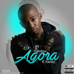 Vandrox - Agora Ft. Xandy