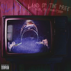 Land Of The Free (Prod. By ITHINKITSBBP)