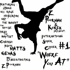 Z Poorman & KoreX Present "Where You At??"  Intl. Super Cypher #1 (Prod. KoreX)
