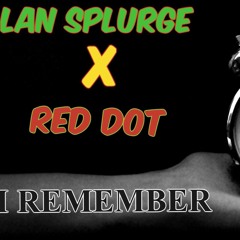 LanSplurge x Red Dot(I REMEMBER )