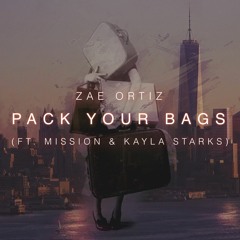 Zae Ortiz - Pack Your Bags (Ft. Mission & Kayla Starks) [Prod. By Dre Knowss]