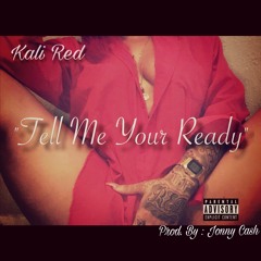 Kali Red- Tell Me Your Ready