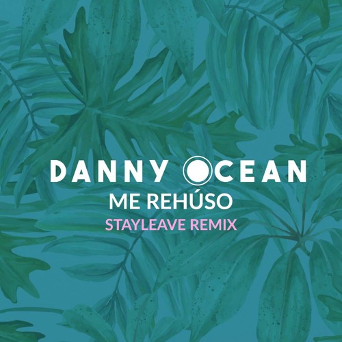 Danny Ocean - Me Rehúso (STAYLEAVE Unofficial Remix) by STAYLEAVE - Free  download on ToneDen