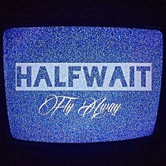 HALFWAIT - Fly Away