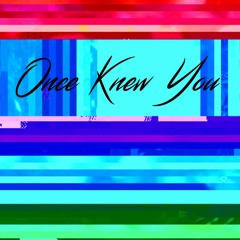 Once Knew You