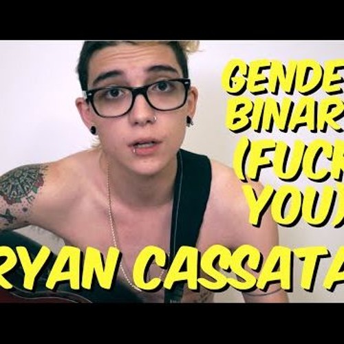 Gender Binary (Fuck You) - Ryan Cassata